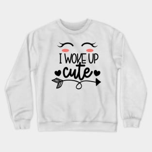 I woke up cute Crewneck Sweatshirt